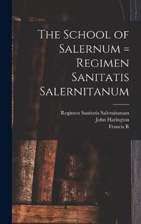 Cover image for The School of Salernum = Regimen Sanitatis Salernitanum