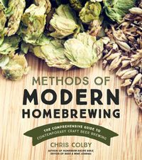 Cover image for Methods of Modern Homebrewing: The Comprehensive Guide to Contemporary Craft Beer Brewing