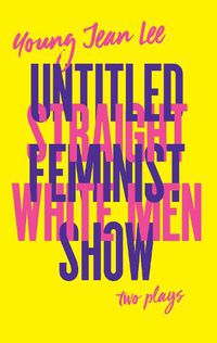 Cover image for Straight White Men/Untitled Feminist Show: Two Plays