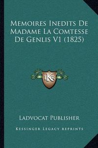 Cover image for Memoires Inedits de Madame La Comtesse de Genlis V1 (1825)