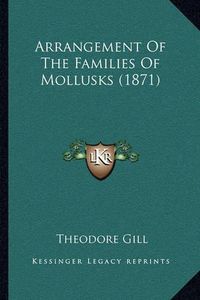 Cover image for Arrangement of the Families of Mollusks (1871)