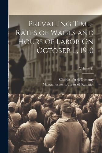 Cover image for Prevailing Time-Rates of Wages and Hours of Labor On October L, 1910; Volume 41