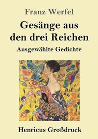 Cover image for Gesange aus den drei Reichen (Grossdruck): Ausgewahlte Gedichte