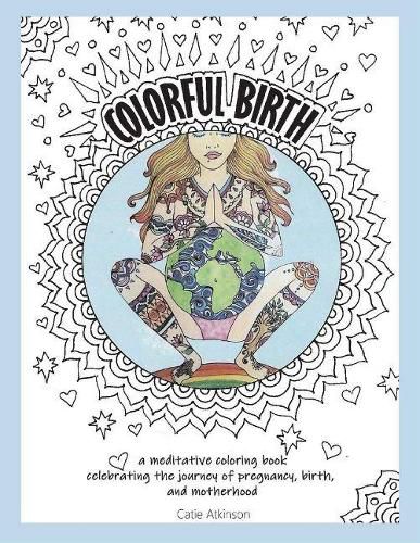 Cover image for Colorful Birth: A Coloring Book Celebrating the Journey of Pregnancy, Birth, And Motherhood