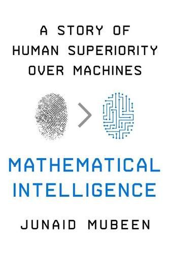 Cover image for Mathematical Intelligence: A Story of Human Superiority Over Machines