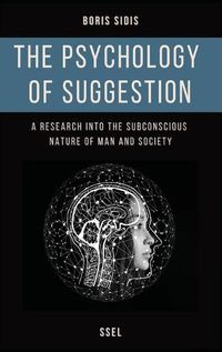 Cover image for The psychology of suggestion: A research into the subconscious nature of man and society (Easy to Read Layout)