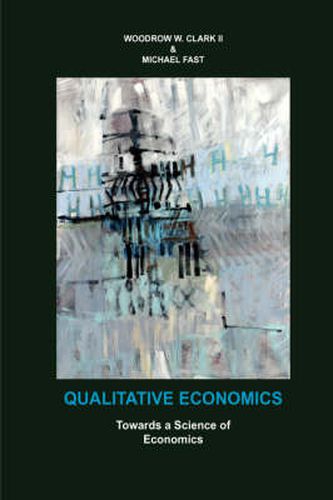 Cover image for Qualitative Economics: Toward a Science of Economics