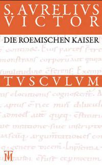 Cover image for Die Roemischen Kaiser / Liber de Caesaribus: Lateinisch - Deutsch