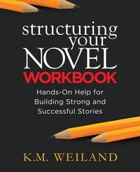 Cover image for Structuring Your Novel Workbook: Hands-On Help for Building Strong and Successful Stories