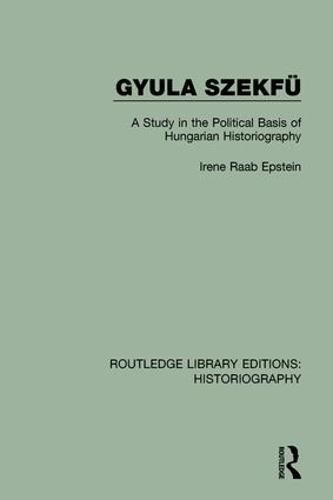 Cover image for Gyula Szekfu: A Study in the Political Basis of Hungarian Historiography