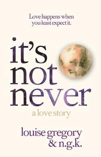 Cover image for It's Not Never: A Love Story