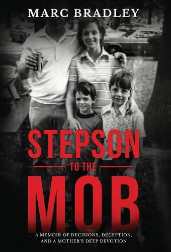 Cover image for Stepson to the Mob: A Memoir of Decisions, Deception, and a Mother's Deep Devotion