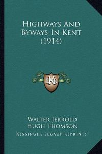 Cover image for Highways and Byways in Kent (1914)