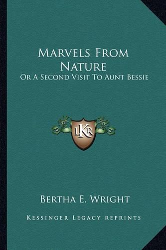 Marvels from Nature: Or a Second Visit to Aunt Bessie