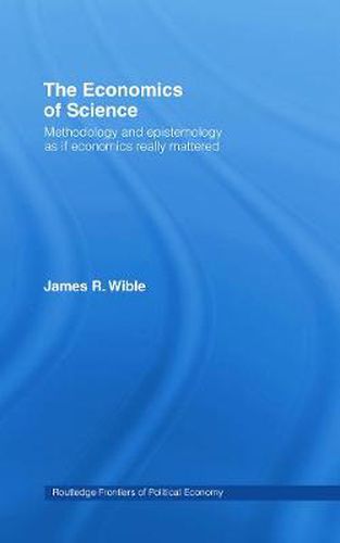 Cover image for The Economics of Science: Methodology and Epistemology as if Economics Really Mattered