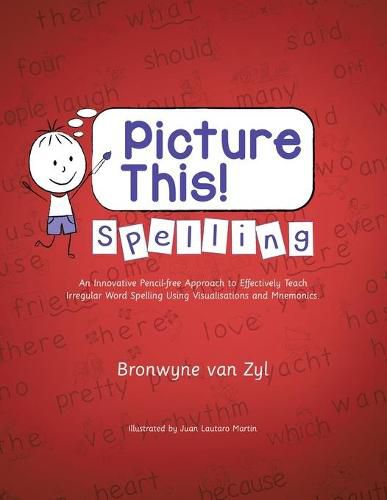 Cover image for Picture This! Spelling: An Innovative Pencil-Free Approach to Effectively Teach Irregular Word Spelling Using Visualisations and Mnemonics.