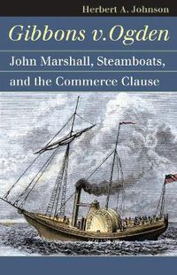 Cover image for Gibbons v. Ogden: John Marshall, Steamboats and the Commerce Clause