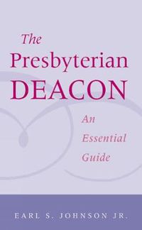 Cover image for The Presbyterian Deacon: An Essential Guide