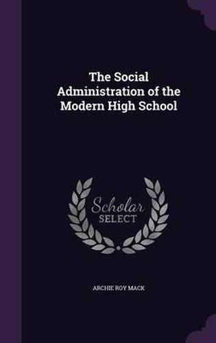 Cover image for The Social Administration of the Modern High School