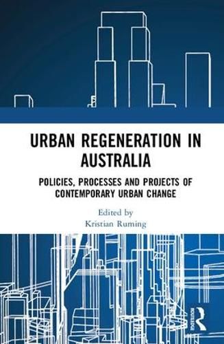 Cover image for Urban Regeneration in Australia: Policies, Processes and Projects of Contemporary Urban Change