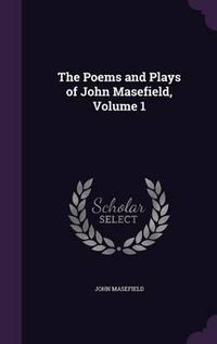 Cover image for The Poems and Plays of John Masefield, Volume 1