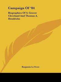 Cover image for Campaign of '84: Biographies of S. Grover Cleveland and Thomas A. Hendricks