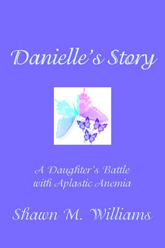 Cover image for Danielle's Story: A Daughter's Battle with Aplastic Anemia