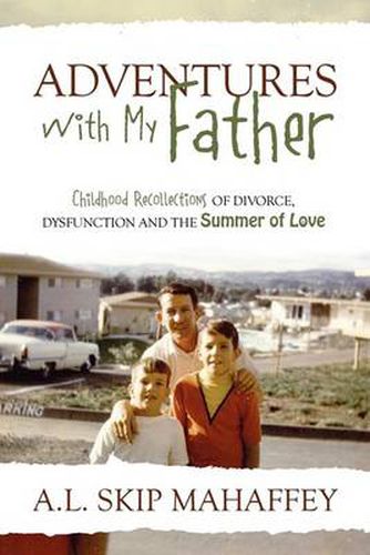 Cover image for Adventures with My Father: Childhood Recollections of Divorce, Dysfunction and the Summer of Love