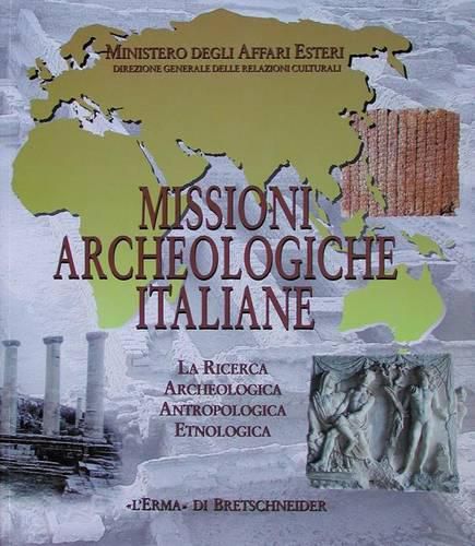 Missioni Archeologiche Italiane: La Ricerca Archeologica, Antropologica, Etnologica