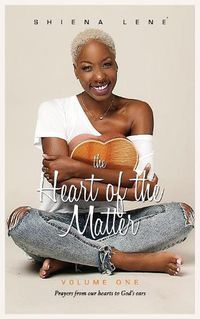 Cover image for The Heart of The Matter: Volume One: Prayers From Our Hearts to God's Ears