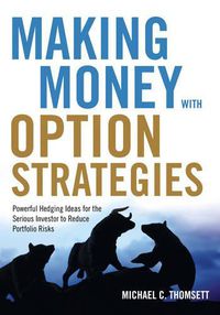 Cover image for Making Money with Option Strategies: Powerful Hedging Ideas for the Serious Investor to Reduce Portfolio Risks