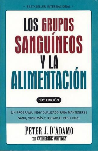 Grupos Sanguineos y La Alimentacion: Un Programa Individualizado Para Permanecer Saludable, Vivir Mas