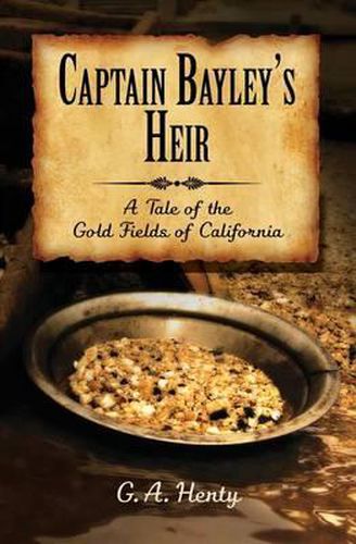 Captain Bayley's Heir: A Tale of the Gold Fields of California