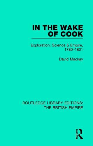 Cover image for In the Wake of Cook: Exploration, Science and Empire, 1780-1801