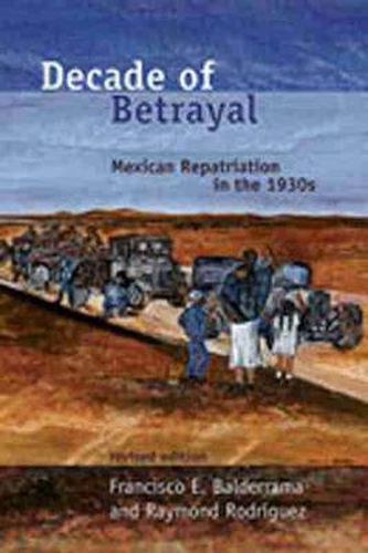 Cover image for Decade of Betrayal: Mexican Repatriation in the 1930s