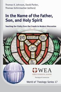 Cover image for In the Name of the Father, Son, and Holy Spirit: Teaching the Trinity from the Creeds to Modern Discussion