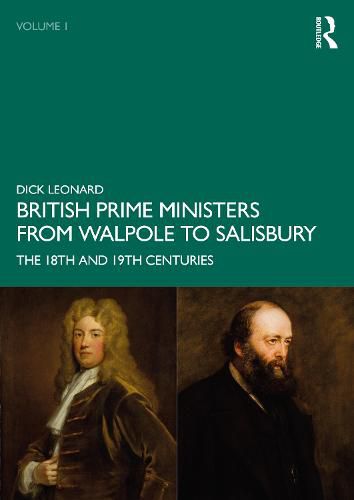 British Prime Ministers from Walpole to Salisbury: 18th and 19th Centuries: Volume One