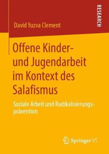 Offene Kinder- Und Jugendarbeit Im Kontext Des Salafismus: Soziale Arbeit Und Radikalisierungspravention