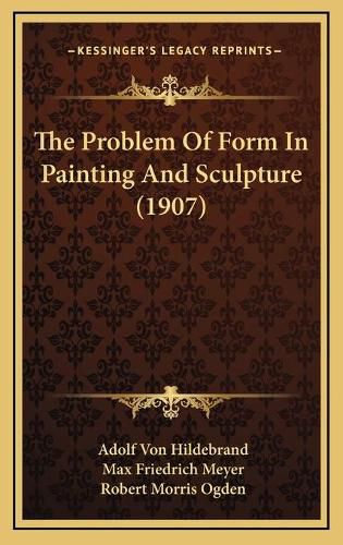 The Problem of Form in Painting and Sculpture (1907)