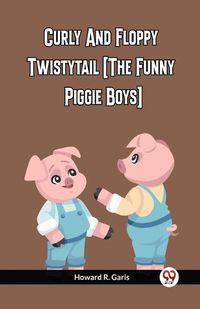 Cover image for Curly And Floppy Twistytail (The Funny Piggie Boys)