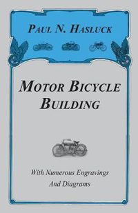 Cover image for Motor Bicycle Building - With Numerous Engravings and Diagrams