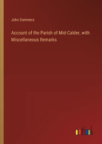 Account of the Parish of Mid-Calder, with Miscellaneous Remarks