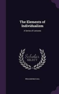 Cover image for The Elements of Individualism: A Series of Lectures