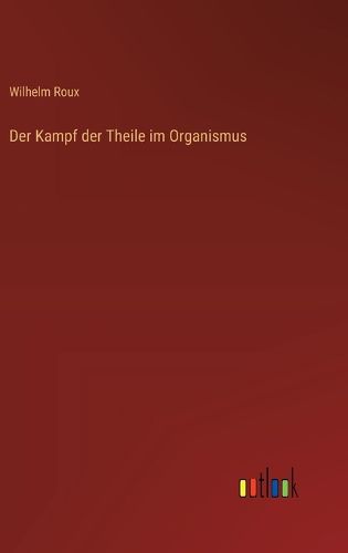 Der Kampf der Theile im Organismus, Wilhelm Roux (9783368544348 ...