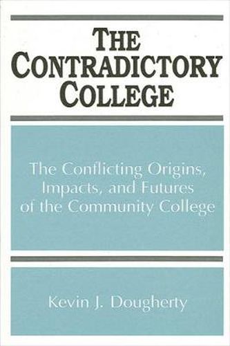 Cover image for The Contradictory College: The Conflicting Origins, Impacts, and Futures of the Community College