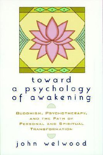 Towards a Psychology of Awakening: Buddhism, Psychotherapy and the Path of Personal and Spiritual Transformation