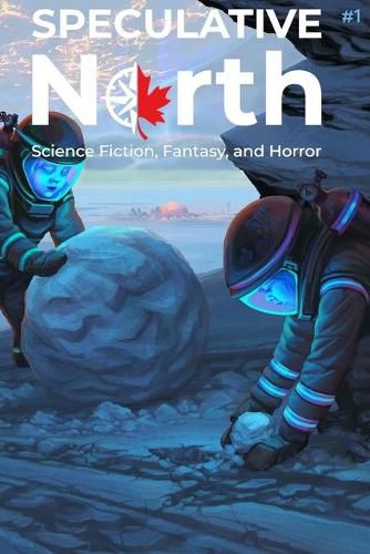 Cover image for Speculative North Magazine Issue 1: Science Fiction, Fantasy, and Horror