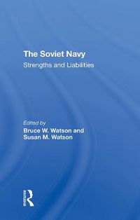 Cover image for The Soviet Navy: Strengths And Liabilities