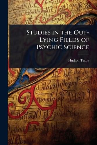 Cover image for Studies in the Out-Lying Fields of Psychic Science