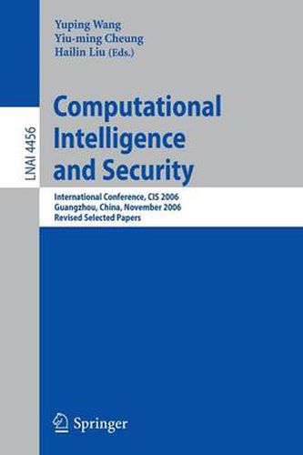 Cover image for Computational Intelligence and Security: International Conference, CIS 2006, Guangzhou, China, November 3-6, 2006, Revised Selected Papers